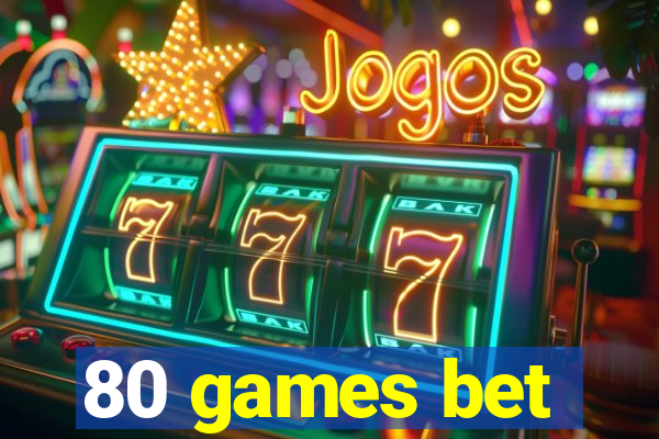 80 games bet